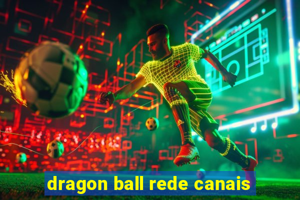 dragon ball rede canais